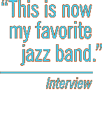 This is now my favorite jazz band. -Interview
